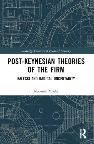 Post-Keynesian Theories of the Firm: Kalecki and Radical Uncertainty de Nobantu Mbeki