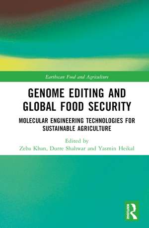 Genome Editing and Global Food Security: Molecular Engineering Technologies for Sustainable Agriculture de Zeba Khan