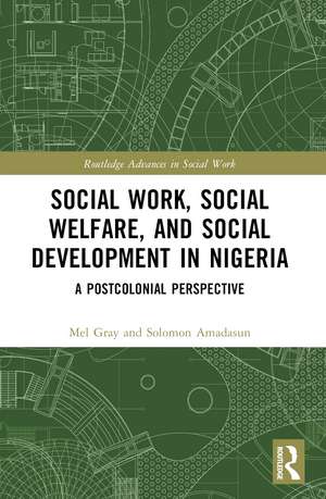 Social Work, Social Welfare, and Social Development in Nigeria: A Postcolonial Perspective de Mel Gray