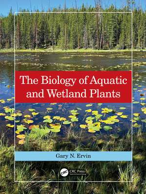 The Biology of Aquatic and Wetland Plants de Gary N. Ervin