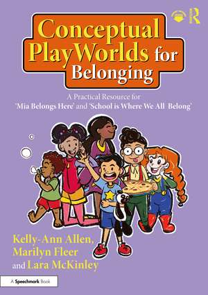 Conceptual PlayWorlds for Belonging: A Practical Resource for 'Mia Belongs Here' and 'School is Where We All Belong' de Kelly-Ann Allen