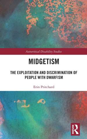 Midgetism: The Exploitation and Discrimination of People with Dwarfism de Erin Pritchard