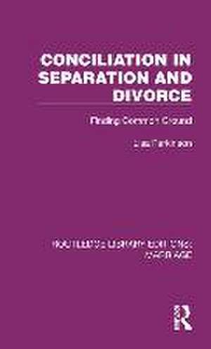 Conciliation in Separation and Divorce: Finding Common Ground de Lisa Parkinson