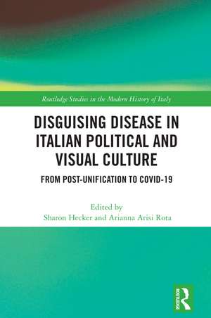 Disguising Disease in Italian Political and Visual Culture: From Post-Unification to COVID-19 de Sharon Hecker