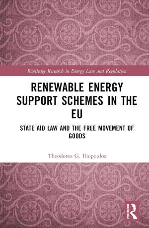 Renewable Energy Support Schemes in the EU: State Aid Law and the Free Movement of Goods de Theodoros G. Iliopoulos