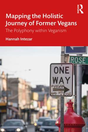 Mapping the Holistic Journey of Former Vegans: The Polyphony within Veganism de Hannah Intezar