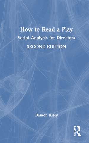 How to Read a Play: Script Analysis for Directors de Damon Kiely
