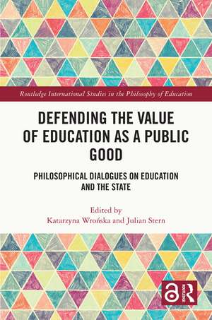 Defending the Value of Education as a Public Good: Philosophical Dialogues on Education and the State de Katarzyna Wrońska