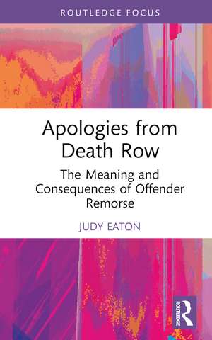 Apologies from Death Row: The Meaning and Consequences of Offender Remorse de Judy Eaton