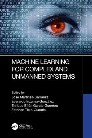 Machine Learning for Complex and Unmanned Systems de Jose Martinez-Carranza