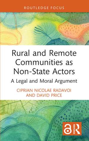 Rural and Remote Communities as Non-State Actors: A Legal and Moral Argument de Ciprian Nicolae Radavoi