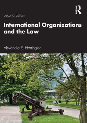 International Organizations and the Law de Alexandra R. Harrington