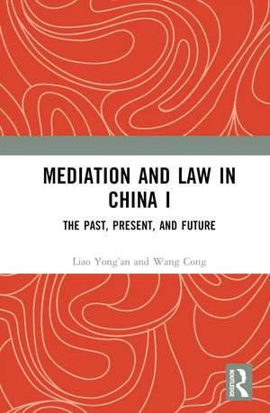 Mediation and Law in China I: The Past, Present, and Future de Liao Yong’an