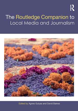 The Routledge Companion to Local Media and Journalism de Agnes Gulyas