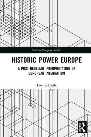 Historic Power Europe: A Post-Hegelian Interpretation of European Integration de Davide Barile