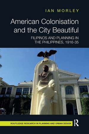 American Colonisation and the City Beautiful: Filipinos and Planning in the Philippines, 1916-35 de Ian Morley