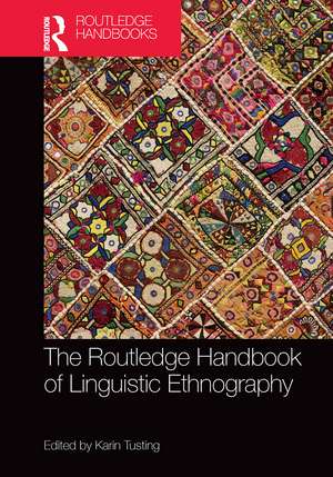 The Routledge Handbook of Linguistic Ethnography de Karin Tusting