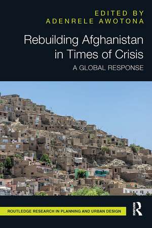 Rebuilding Afghanistan in Times of Crisis: A Global Response de Adenrele Awotona