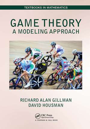 Game Theory: A Modeling Approach de Richard Alan Gillman