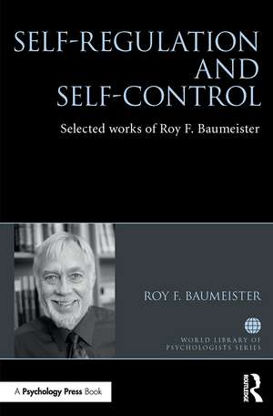 Self-Regulation and Self-Control: Selected works of Roy F. Baumeister de Roy Baumeister