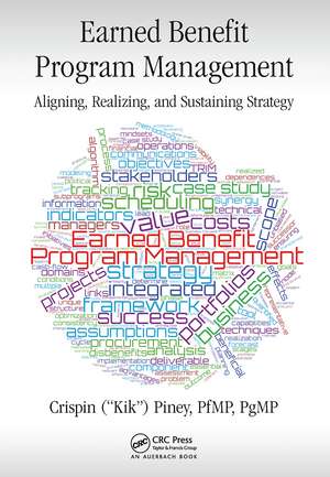 Earned Benefit Program Management: Aligning, Realizing, and Sustaining Strategy de Crispin Piney