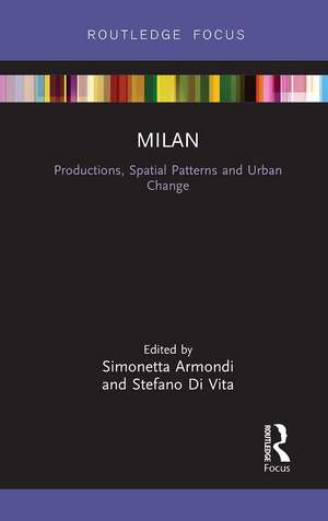 Milan: Productions, Spatial Patterns and Urban Change de Simonetta Armondi