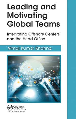 Leading and Motivating Global Teams: Integrating Offshore Centers and the Head Office de Vimal Kumar Khanna