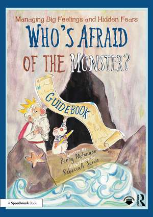 Managing Big Feelings and Hidden Fears: A Practical Guidebook for ‘Who’s Afraid of the Monster?’ de Penny McFarlane