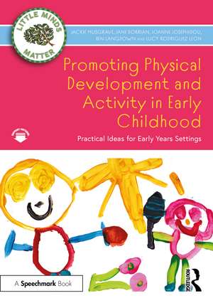 Promoting Physical Development and Activity in Early Childhood: Practical Ideas for Early Years Settings de Jackie Musgrave