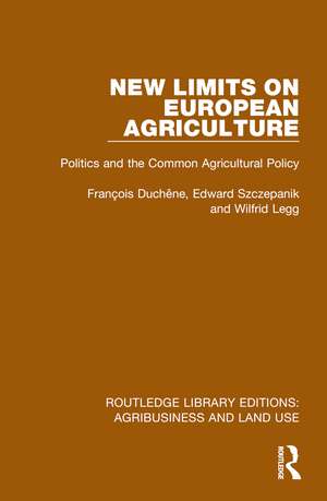 New Limits on European Agriculture: Politics and the Common Agricultural Policy de François Duchêne