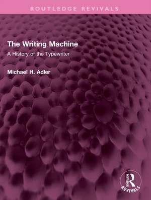 The Writing Machine: A History of the Typewriter de Michael H. Adler