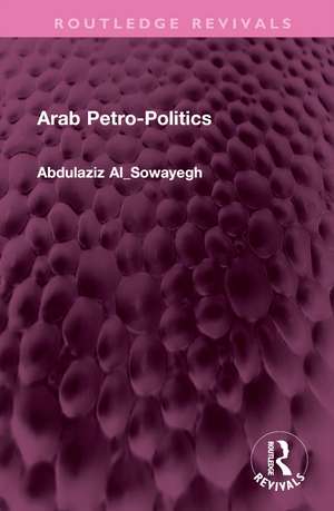 Arab Petro-Politics de Abdulaziz Al_Sowayegh