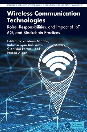 Wireless Communication Technologies: Roles, Responsibilities, and Impact of IoT, 6G, and Blockchain Practices de Vandana Sharma