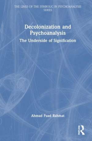 Decolonization and Psychoanalysis: The Underside of Signification de Ahmad Fuad Rahmat