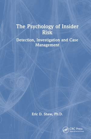 The Psychology of Insider Risk: Detection, Investigation and Case Management de Eric Shaw