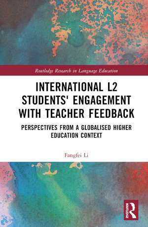 International L2 Students' Engagement with Teacher Feedback: Perspectives from a Globalised Higher Education Context de Fangfei Li