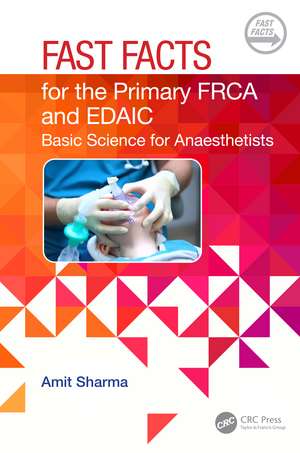 Fast Facts for the Primary FRCA and EDAIC: Basic Science for Anaesthetists de Amit Sharma