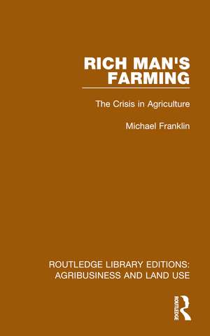 Rich Man's Farming: The Crisis in Agriculture de Michael Franklin