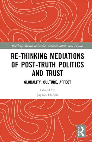 Re-thinking Mediations of Post-truth Politics and Trust: Globality, Culture, Affect de Jayson Harsin