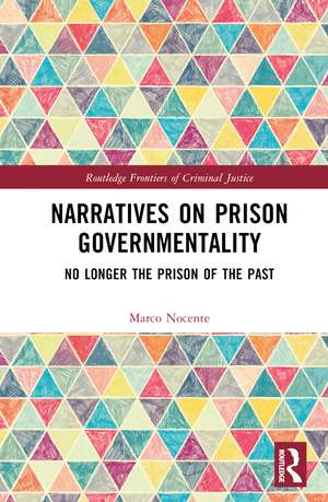 Narratives on Prison Governmentality: No Longer the Prison of the Past de Marco Nocente