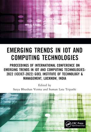 Emerging Trends in IoT and Computing Technologies: Proceedings of International Conference on Emerging Trends in IoT and Computing Technologies - 2022 (ICEICT-2022), Goel Institute of Technology & Management Lucknow, India de Suman Lata Tripathi