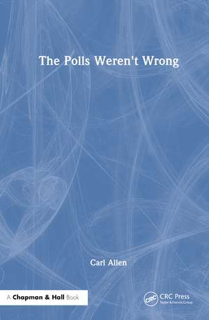 The Polls Weren't Wrong de Carl Allen