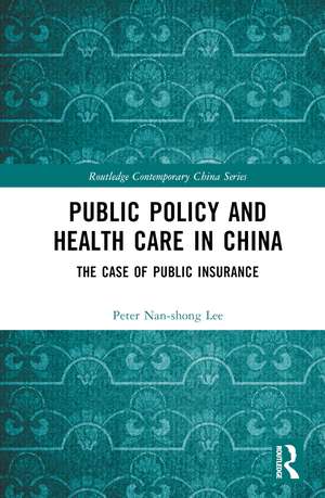 Public Policy and Health Care in China: The Case of Public Insurance de Peter Nan-shong Lee