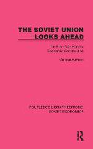 The Soviet Union Looks Ahead: The Five-Year Plan for Economic Construction de Various Authors