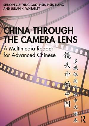 China through the Camera Lens 镜头中的中国: A Multimedia Reader for Advanced Chinese 多媒体高年级中文读本 de Shuqin Cui