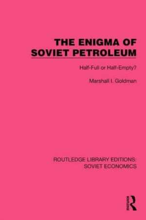 The Enigma of Soviet Petroleum: Half-Full or Half-Empty? de Marshall I. Goldman