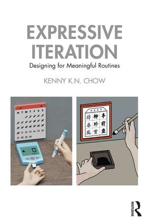 Expressive Iteration: Designing for Meaningful Routines de Kenny K.N. Chow