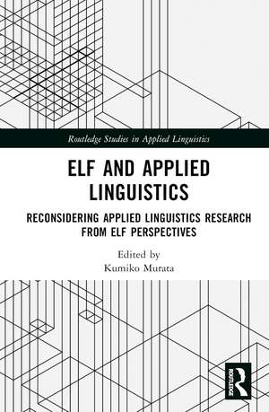 ELF and Applied Linguistics: Reconsidering Applied Linguistics Research from ELF Perspectives de Kumiko Murata