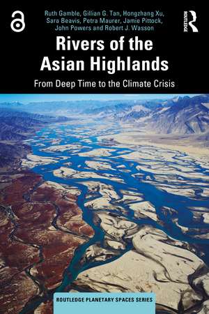 Rivers of the Asian Highlands: From Deep Time to the Climate Crisis de Ruth Gamble