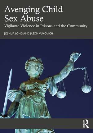 Avenging Child Sex Abuse: Vigilante Violence in Prisons and the Community de Joshua Long